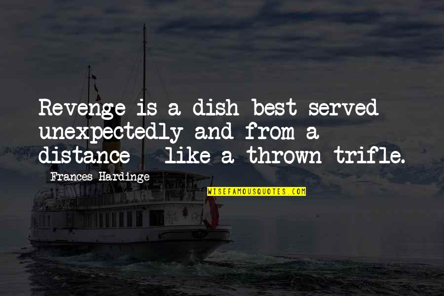 Anne Ashford Quotes By Frances Hardinge: Revenge is a dish best served unexpectedly and