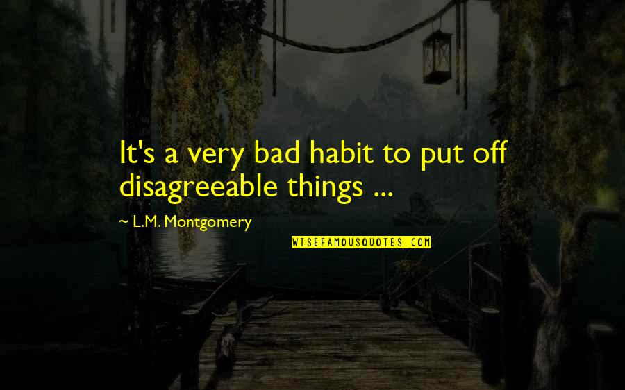 Anne Avonlea Quotes By L.M. Montgomery: It's a very bad habit to put off Anne Avonlea Quotes By L.M. Montgomery: It's a very bad habit to put off