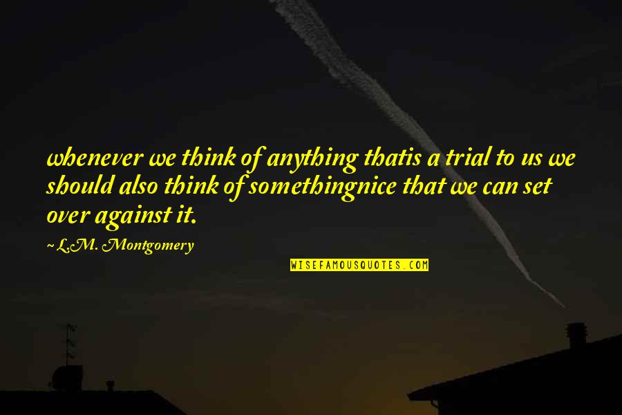Anne Avonlea Quotes By L.M. Montgomery: whenever we think of anything thatis a trial Anne Avonlea Quotes By L.M. Montgomery: whenever we think of anything thatis a trial