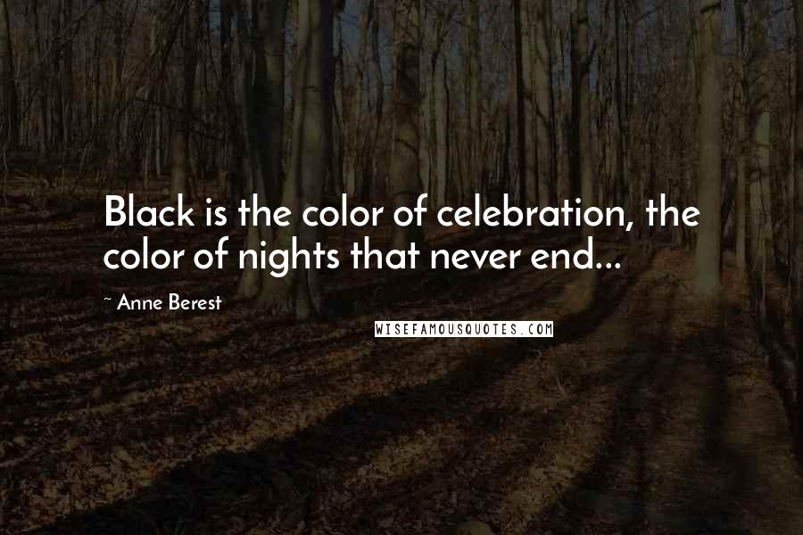 Anne Berest quotes: Black is the color of celebration, the color of nights that never end...