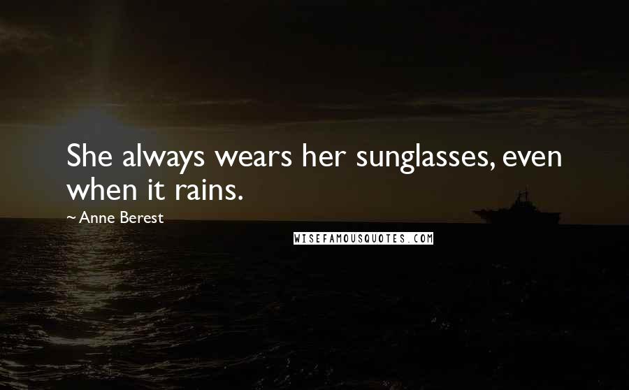 Anne Berest quotes: She always wears her sunglasses, even when it rains.
