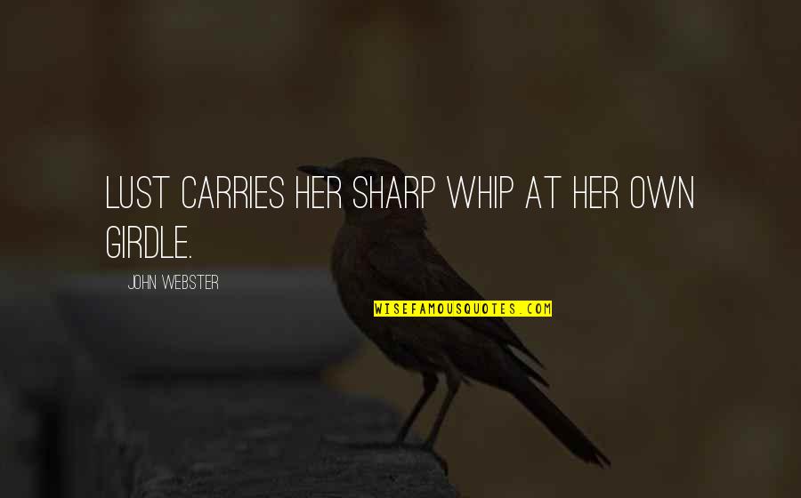 Anne Bonny Quotes By John Webster: Lust carries her sharp whip At her own