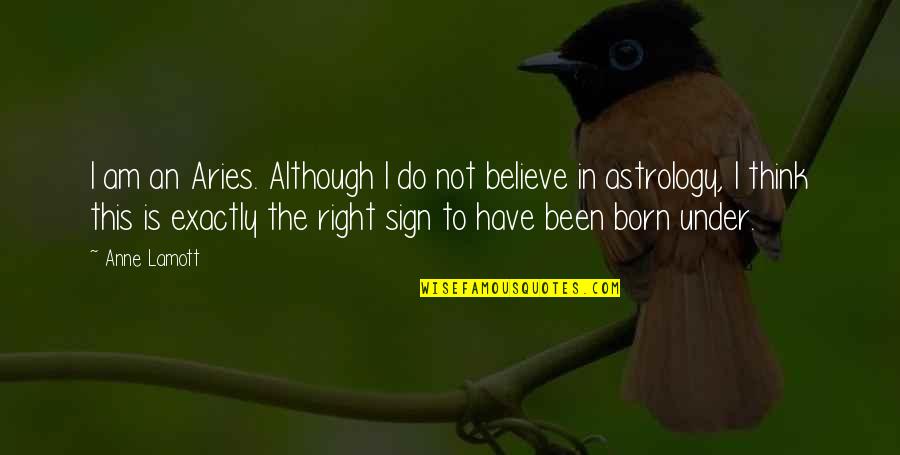 Anne Born Quotes By Anne Lamott: I am an Aries. Although I do not