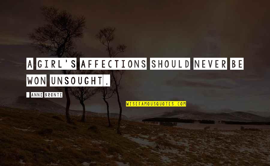 Anne Bronte Quotes By Anne Bronte: A girl's affections should never be won unsought.