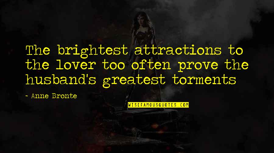 Anne Bronte Quotes By Anne Bronte: The brightest attractions to the lover too often