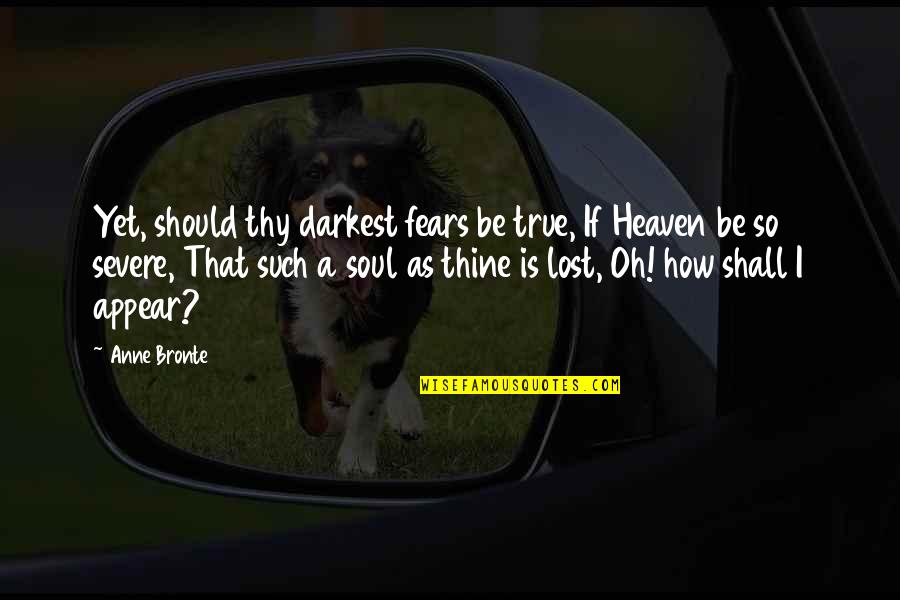 Anne Bronte Quotes By Anne Bronte: Yet, should thy darkest fears be true, If