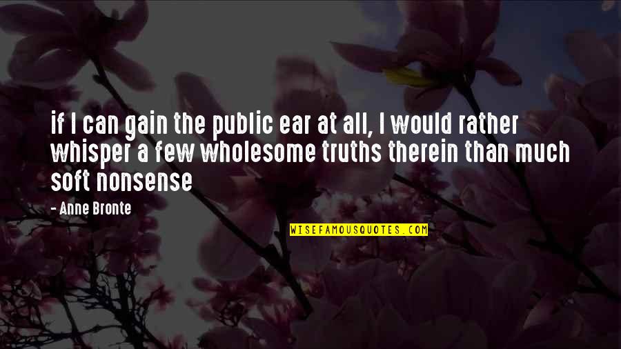 Anne Bronte Quotes By Anne Bronte: if I can gain the public ear at