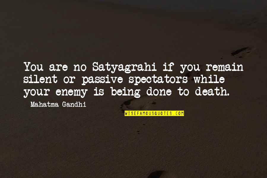 Anne Butler Jim Mcnider Quotes By Mahatma Gandhi: You are no Satyagrahi if you remain silent