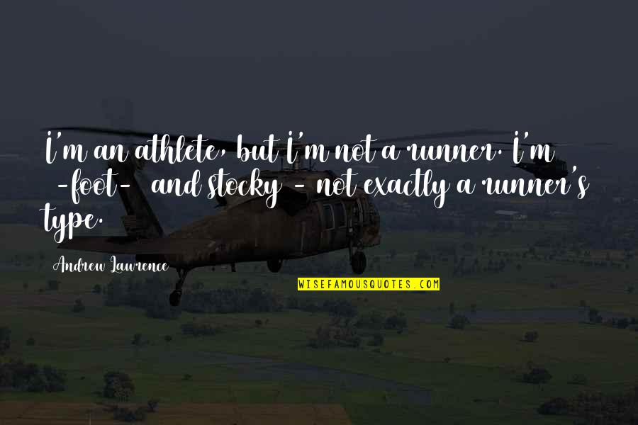 Anne Carson Nox Quotes By Andrew Lawrence: I'm an athlete, but I'm not a runner.