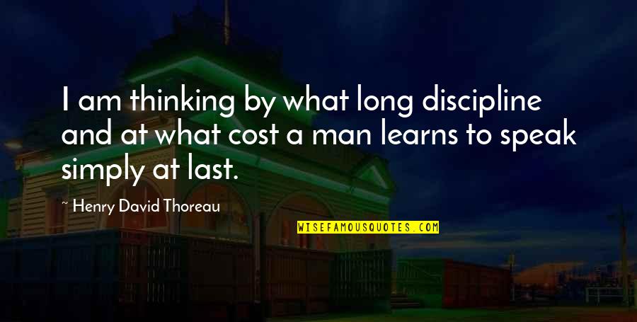 Anne Carson Nox Quotes By Henry David Thoreau: I am thinking by what long discipline and
