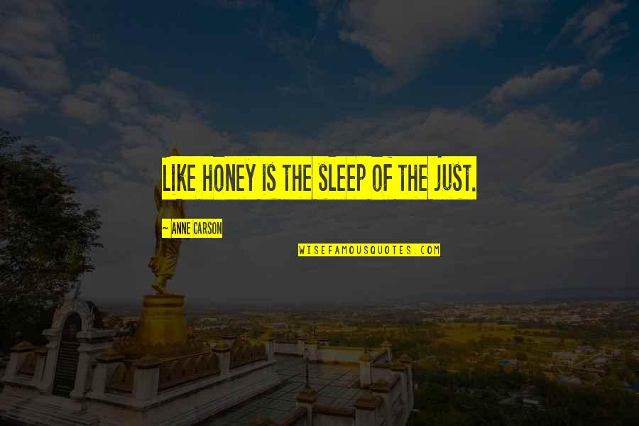 Anne Carson Quotes By Anne Carson: Like honey is the sleep of the just.