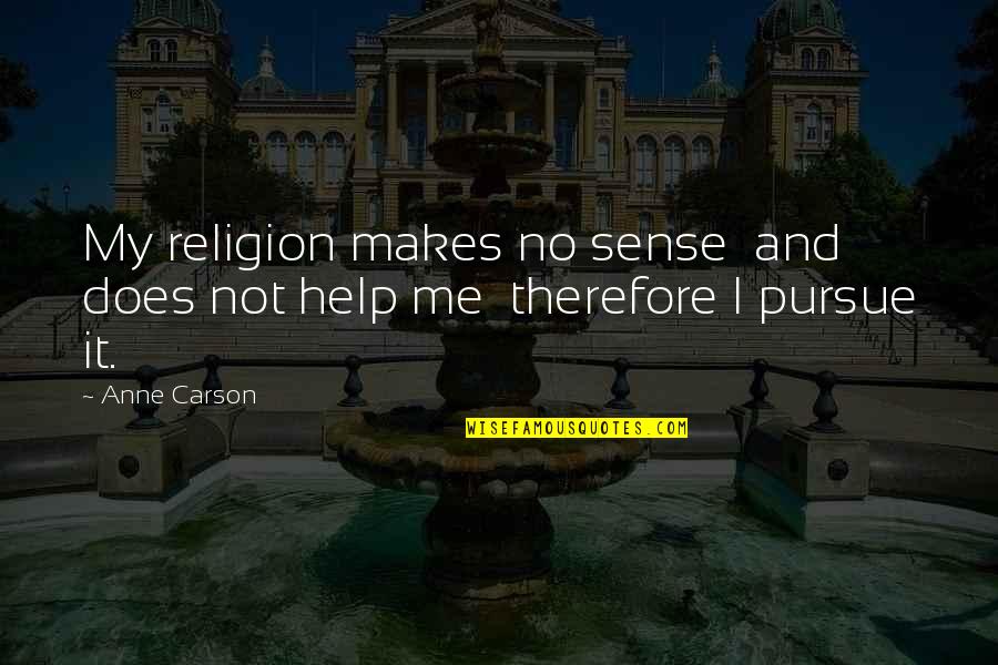 Anne Carson Quotes By Anne Carson: My religion makes no sense and does not