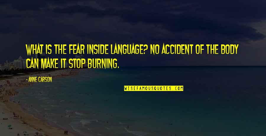 Anne Carson Quotes By Anne Carson: What is the fear inside language? No accident