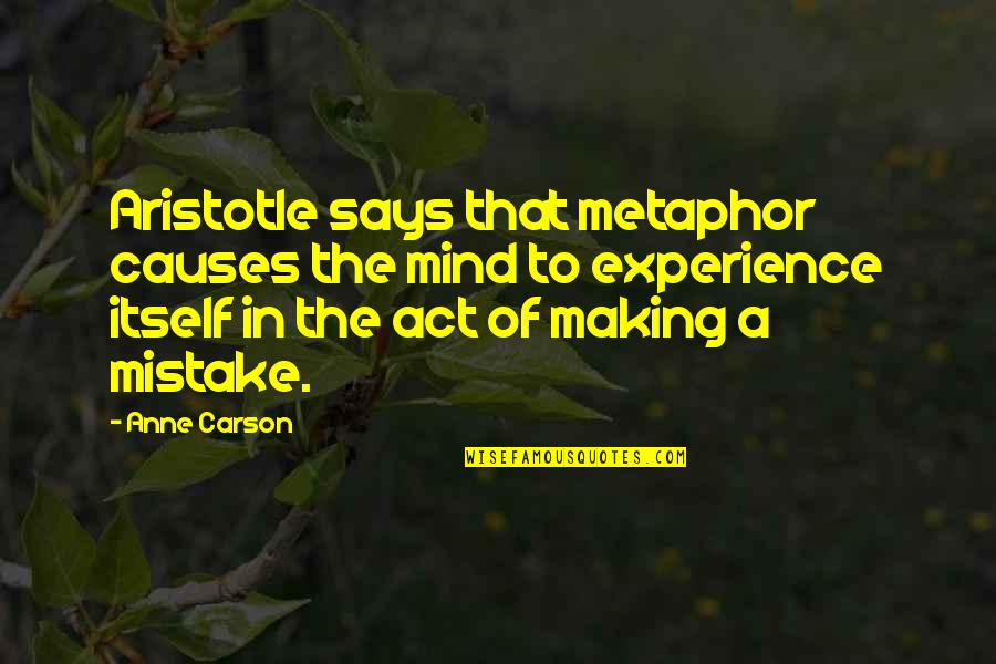 Anne Carson Quotes By Anne Carson: Aristotle says that metaphor causes the mind to