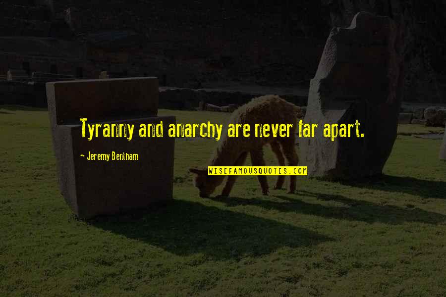 Anne Catherick Quotes By Jeremy Bentham: Tyranny and anarchy are never far apart. Anne Catherick Quotes By Jeremy Bentham: Tyranny and anarchy are never far apart.