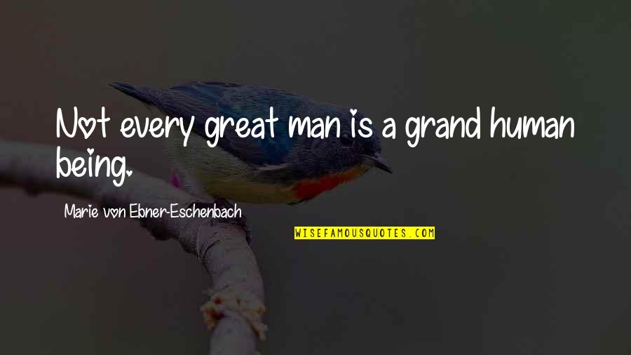 Anne Catherine Quotes By Marie Von Ebner-Eschenbach: Not every great man is a grand human