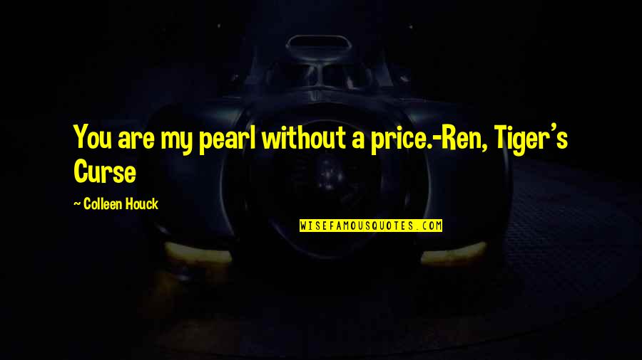 Anne Curtis Love Quotes By Colleen Houck: You are my pearl without a price.-Ren, Tiger's