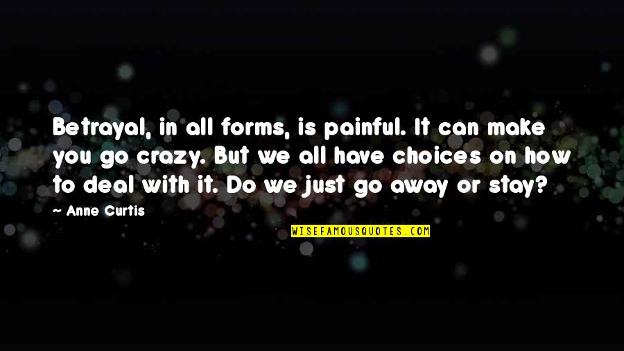 Anne Curtis Quotes By Anne Curtis: Betrayal, in all forms, is painful. It can