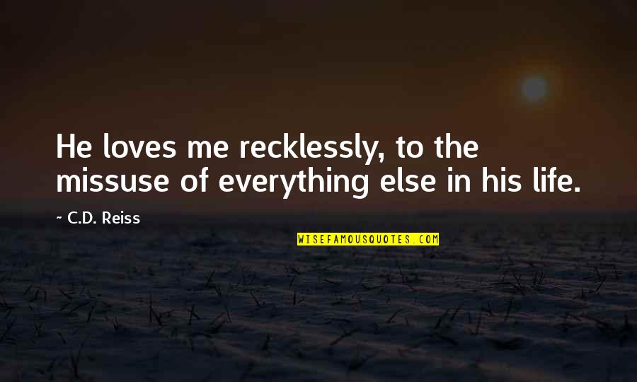 Anne Curtis Quotes By C.D. Reiss: He loves me recklessly, to the missuse of