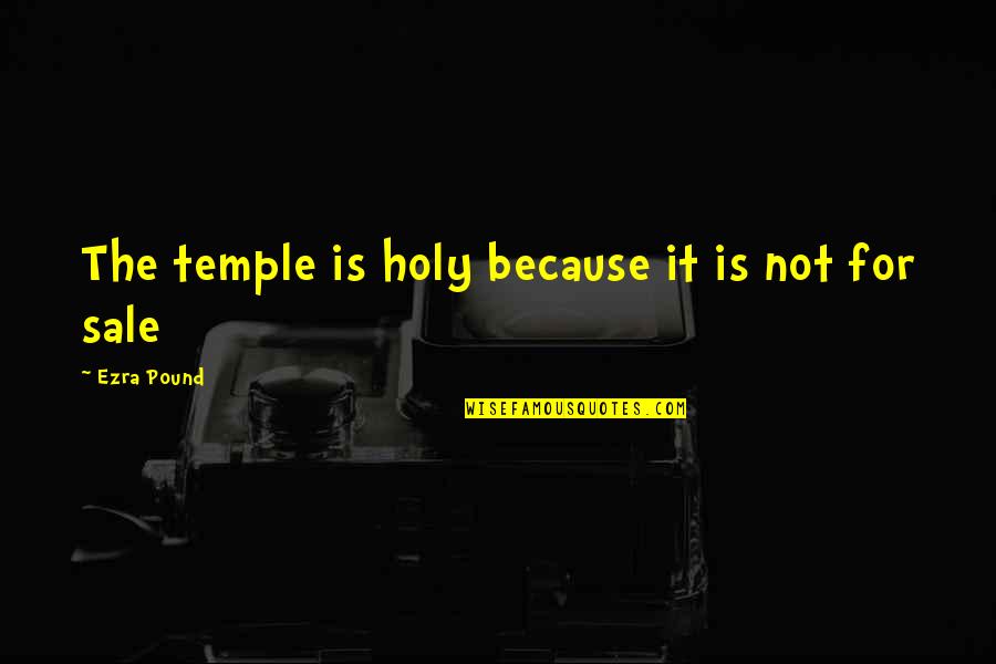 Anne Cuthbert Quotes By Ezra Pound: The temple is holy because it is not Anne Cuthbert Quotes By Ezra Pound: The temple is holy because it is not