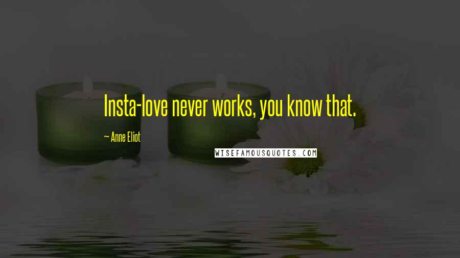 Anne Eliot quotes: Insta-love never works, you know that. Anne Eliot quotes: Insta-love never works, you know that.