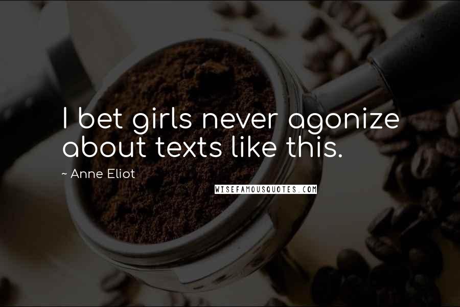 Anne Eliot quotes: I bet girls never agonize about texts like this. Anne Eliot quotes: I bet girls never agonize about texts like this.