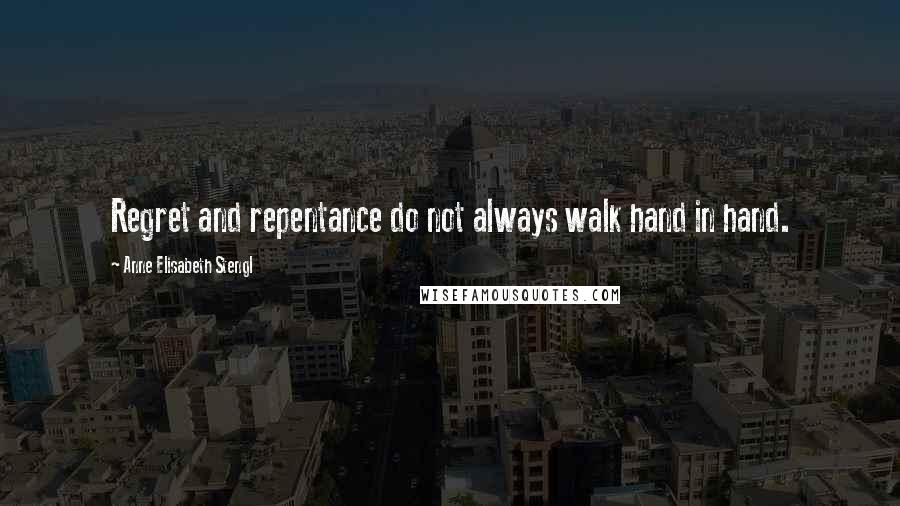 Anne Elisabeth Stengl quotes: Regret and repentance do not always walk hand in hand.