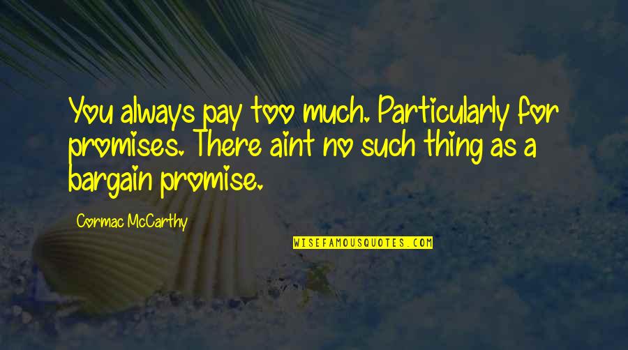 Anne Elliot Quotes By Cormac McCarthy: You always pay too much. Particularly for promises. Anne Elliot Quotes By Cormac McCarthy: You always pay too much. Particularly for promises.