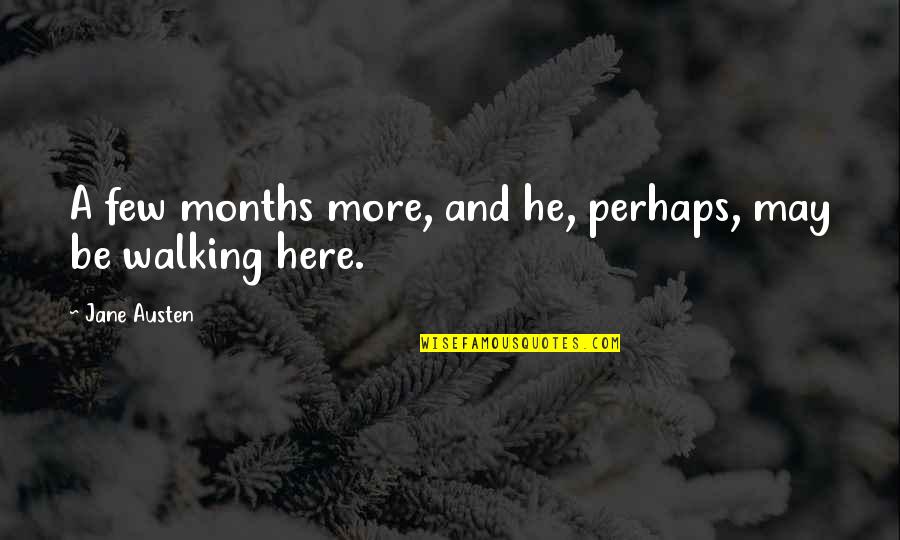 Anne Elliot Quotes By Jane Austen: A few months more, and he, perhaps, may Anne Elliot Quotes By Jane Austen: A few months more, and he, perhaps, may