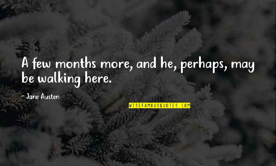 Anne Elliot Quotes By Jane Austen: A few months more, and he, perhaps, may