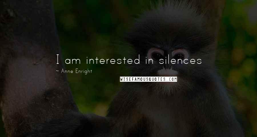 Anne Enright quotes: I am interested in silences