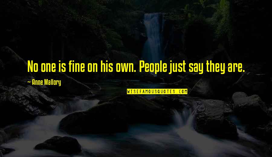 Anne Fine Quotes By Anne Mallory: No one is fine on his own. People Anne Fine Quotes By Anne Mallory: No one is fine on his own. People