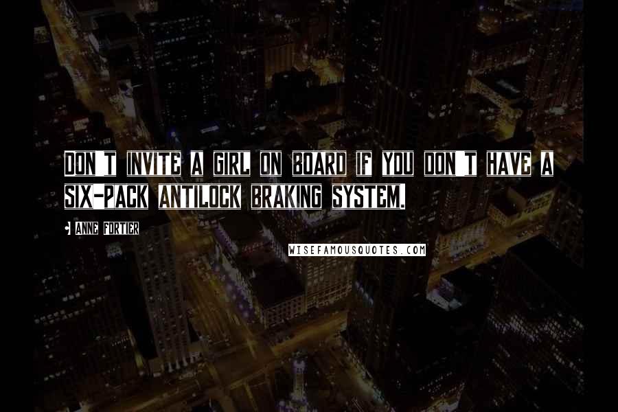 Anne Fortier quotes: Don't invite a girl on board if you don't have a six-pack antilock braking system.