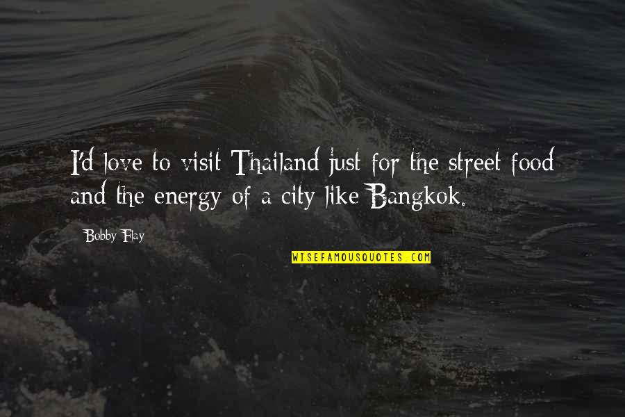 Anne Frank House Quotes By Bobby Flay: I'd love to visit Thailand just for the