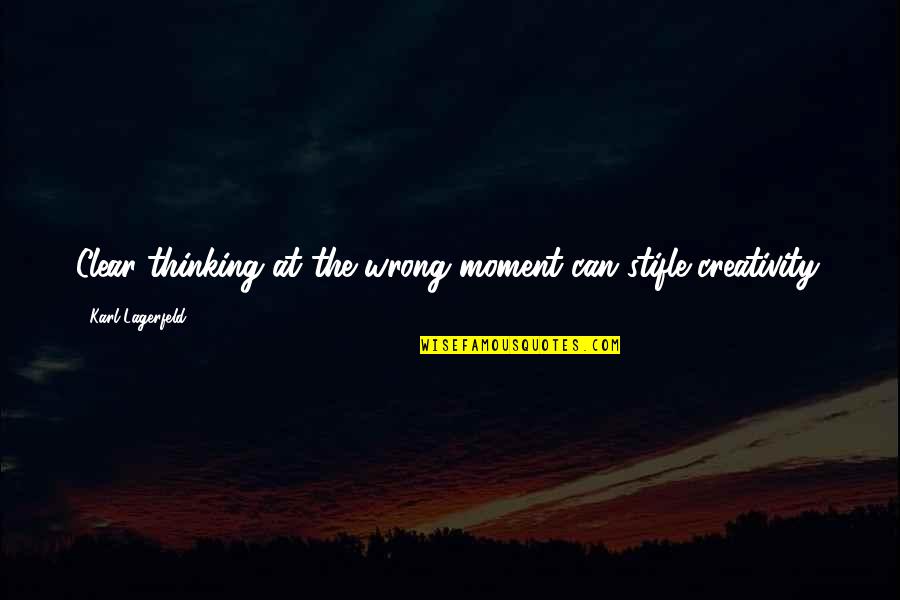 Anne Frank In Spite Of Everything Quote Quotes By Karl Lagerfeld: Clear thinking at the wrong moment can stifle