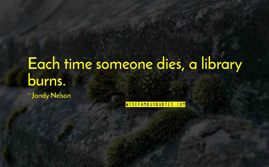 Anne Frank Peter Quotes By Jandy Nelson: Each time someone dies, a library burns.