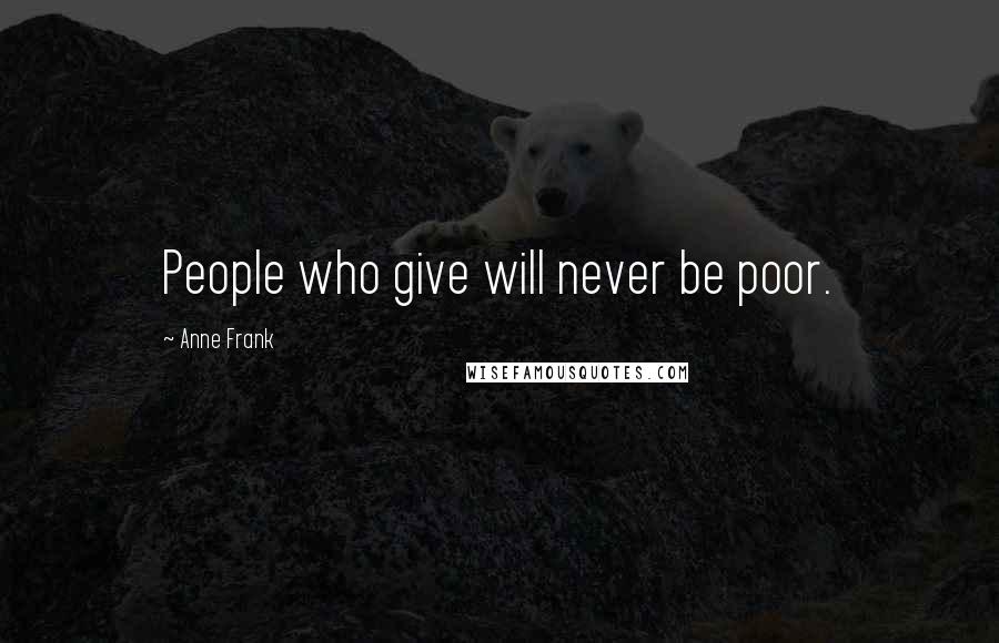 Anne Frank quotes: People who give will never be poor.