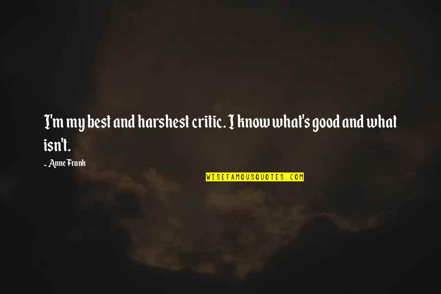 Anne Frank Quotes By Anne Frank: I'm my best and harshest critic. I know