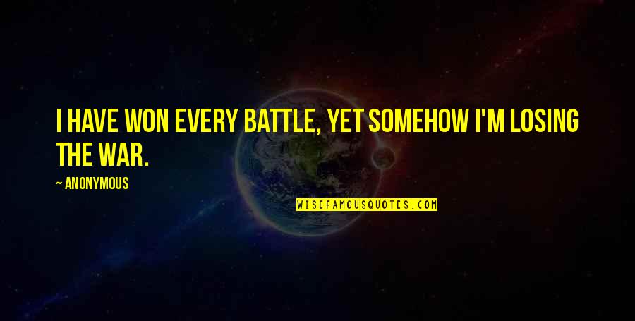 Anne Frank Theme Quotes By Anonymous: I have won every battle, yet somehow I'm