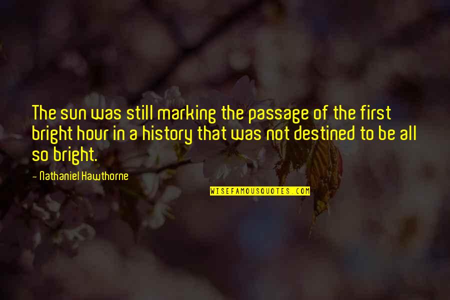 Anne Frank Theme Quotes By Nathaniel Hawthorne: The sun was still marking the passage of Anne Frank Theme Quotes By Nathaniel Hawthorne: The sun was still marking the passage of