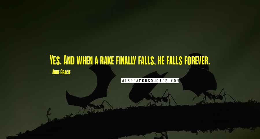 Anne Gracie quotes: Yes. And when a rake finally falls, he falls forever.