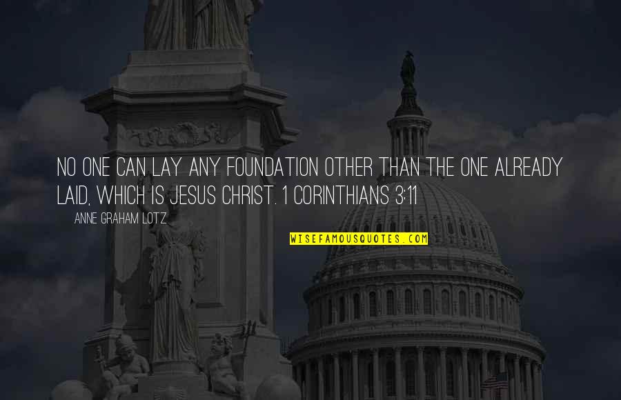 Anne Graham Lotz Quotes By Anne Graham Lotz: No one can lay any foundation other than
