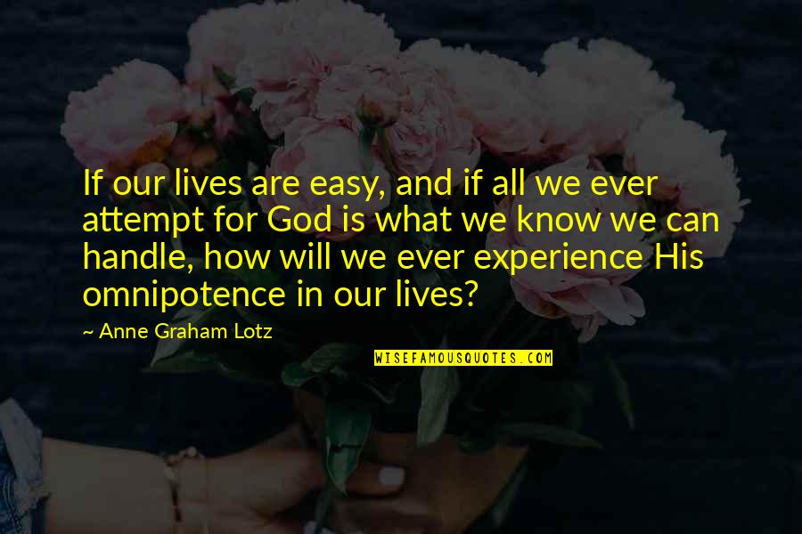 Anne Graham Lotz Quotes By Anne Graham Lotz: If our lives are easy, and if all