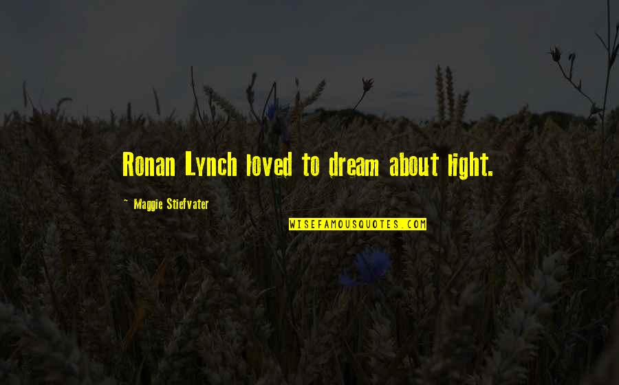 Anne Green Gable Quotes By Maggie Stiefvater: Ronan Lynch loved to dream about light.