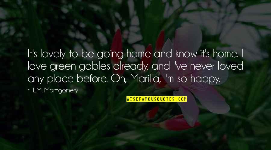 Anne Green Gables Quotes By L.M. Montgomery: It's lovely to be going home and know