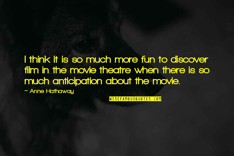 Anne Hathaway Quotes By Anne Hathaway: I think it is so much more fun