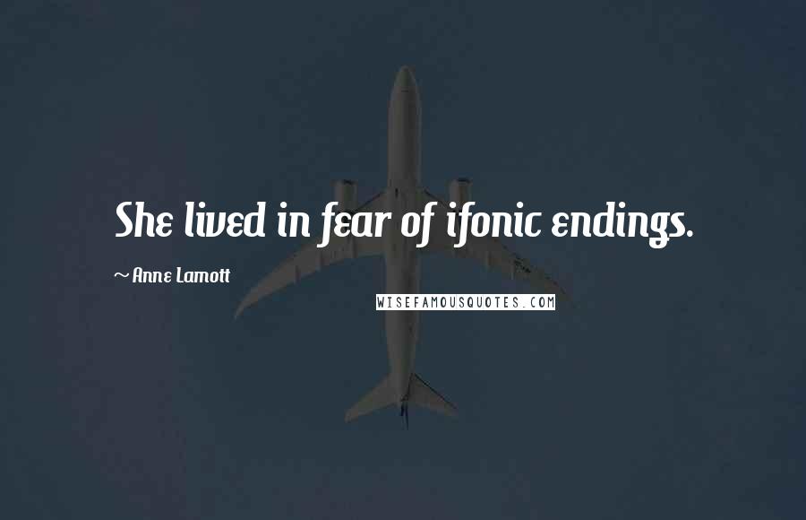 Anne Lamott quotes: She lived in fear of ifonic endings.