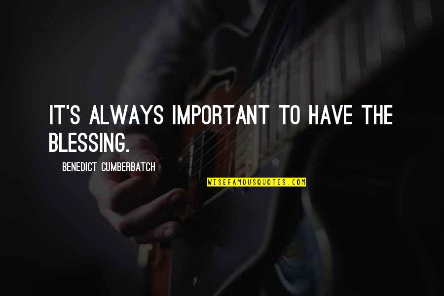 Anne Lamott Unplug Quotes By Benedict Cumberbatch: It's always important to have the blessing. Anne Lamott Unplug Quotes By Benedict Cumberbatch: It's always important to have the blessing.