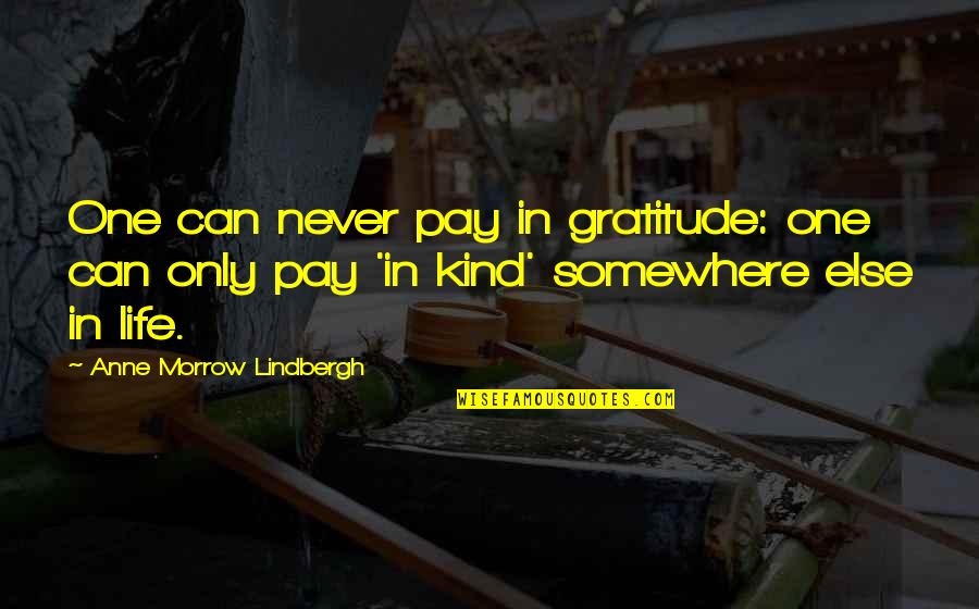 Anne Lindbergh Quotes By Anne Morrow Lindbergh: One can never pay in gratitude: one can