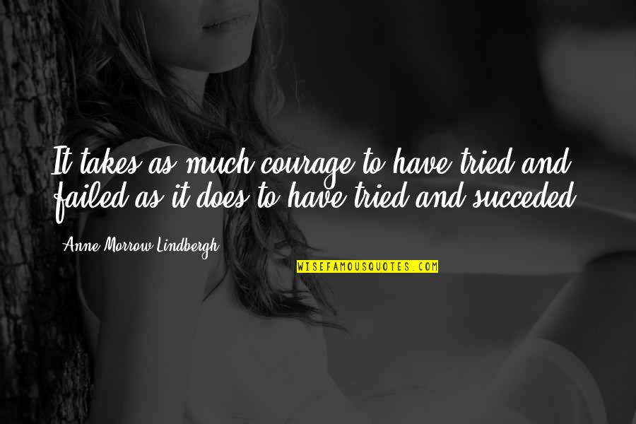 Anne Lindbergh Quotes By Anne Morrow Lindbergh: It takes as much courage to have tried
